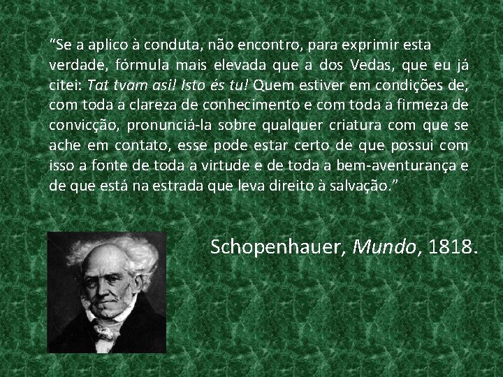 “Se a aplico à conduta, não encontro, para exprimir esta verdade, fórmula mais elevada