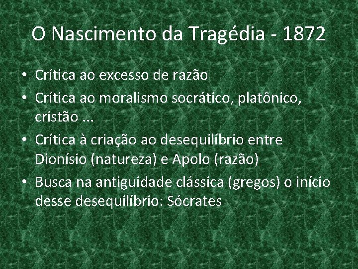 O Nascimento da Tragédia - 1872 • Crítica ao excesso de razão • Crítica