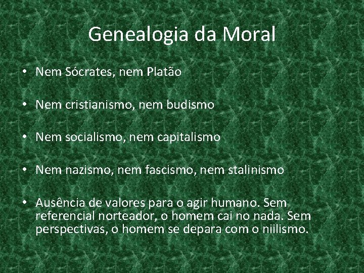 Genealogia da Moral • Nem Sócrates, nem Platão • Nem cristianismo, nem budismo •