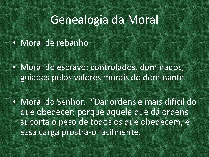Genealogia da Moral • Moral de rebanho • Moral do escravo: controlados, dominados, guiados