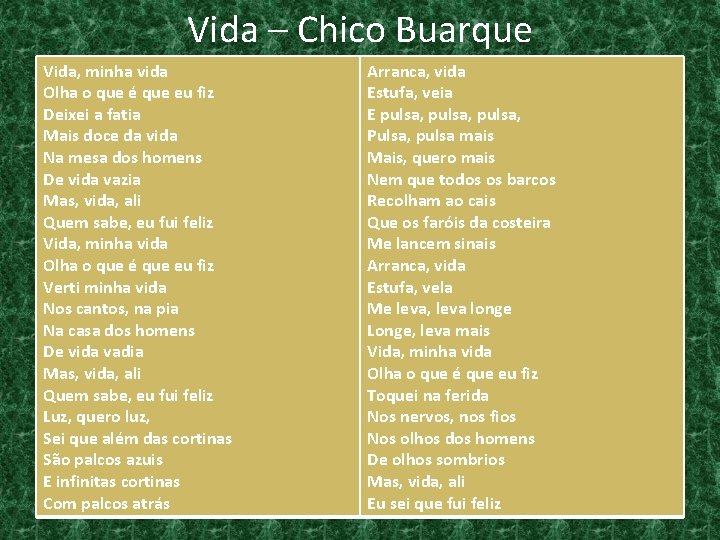 Vida – Chico Buarque Vida, minha vida Olha o que é que eu fiz