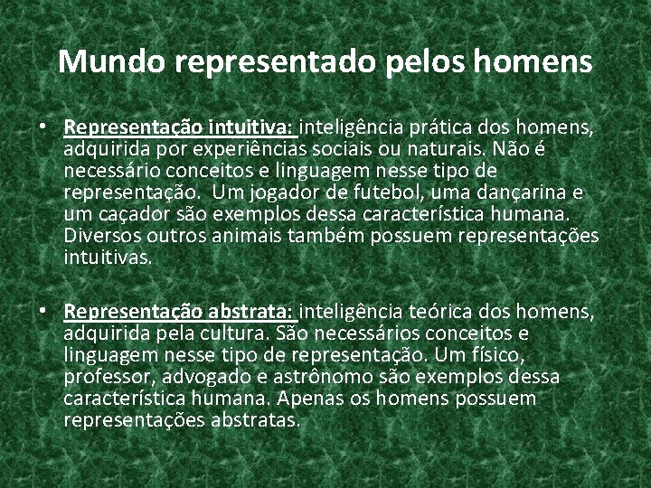 Mundo representado pelos homens • Representação intuitiva: inteligência prática dos homens, adquirida por experiências