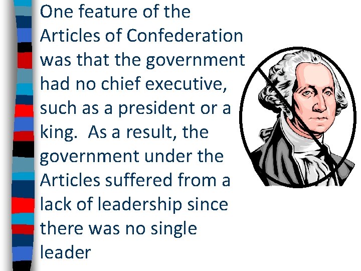 One feature of the Articles of Confederation was that the government had no chief