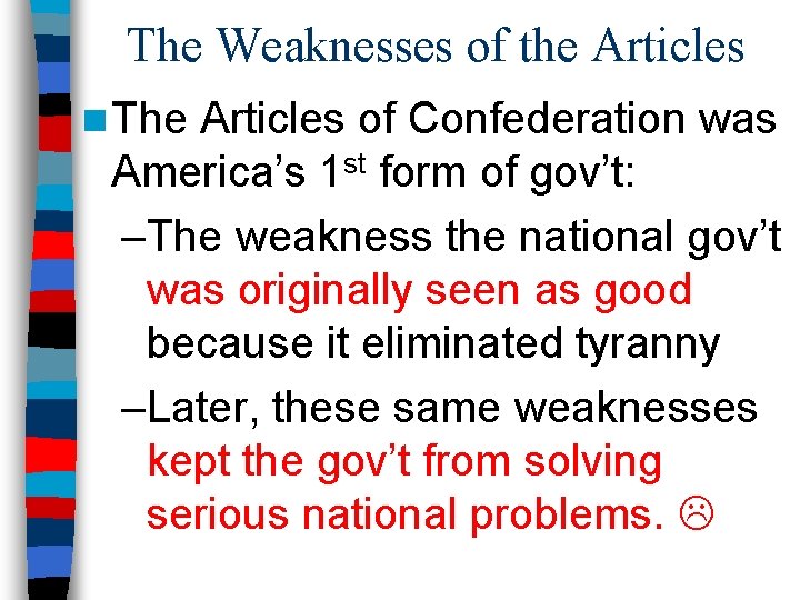 The Weaknesses of the Articles n The Articles of Confederation was America’s 1 st