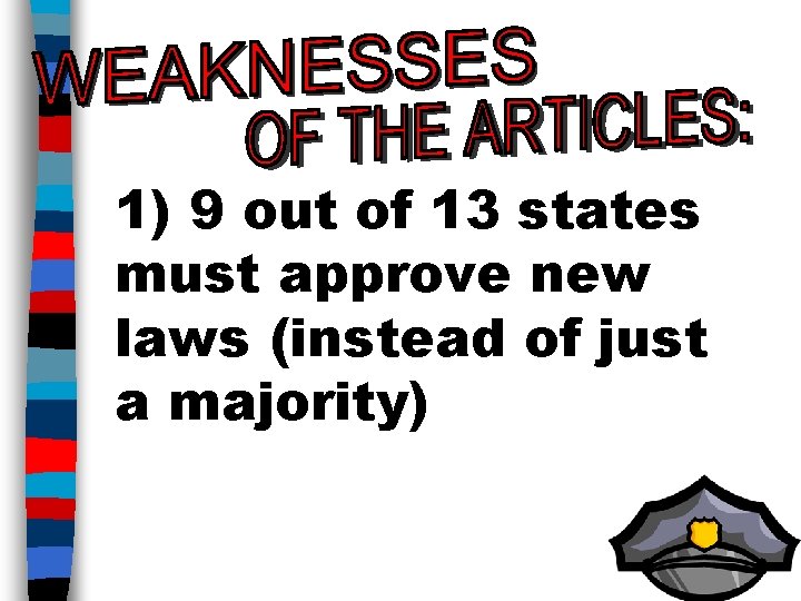 1) 9 out of 13 states must approve new laws (instead of just a