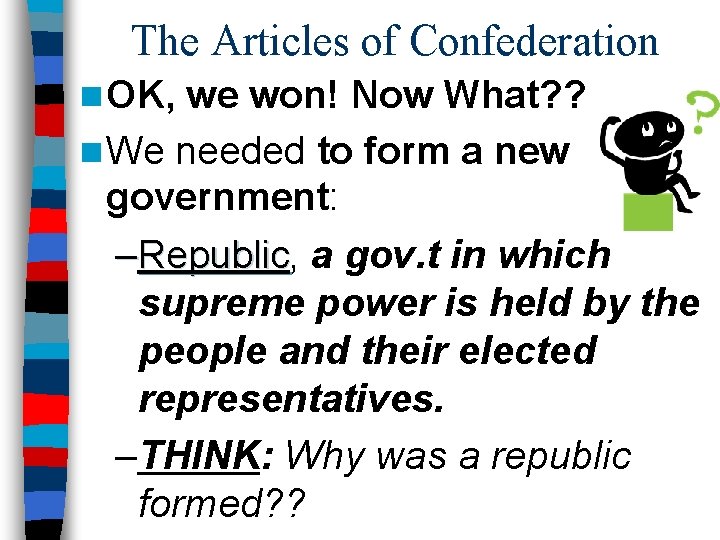 The Articles of Confederation n OK, we won! Now What? ? n We needed