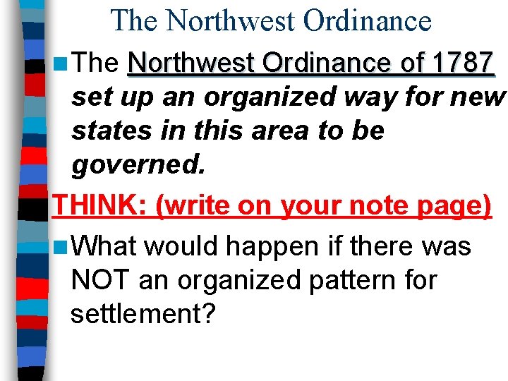 The Northwest Ordinance n The Northwest Ordinance of 1787 set up an organized way