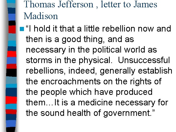 Thomas Jefferson , letter to James Madison n “I hold it that a little