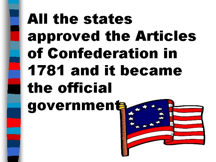 All the states approved the Articles of Confederation in 1781 and it became the