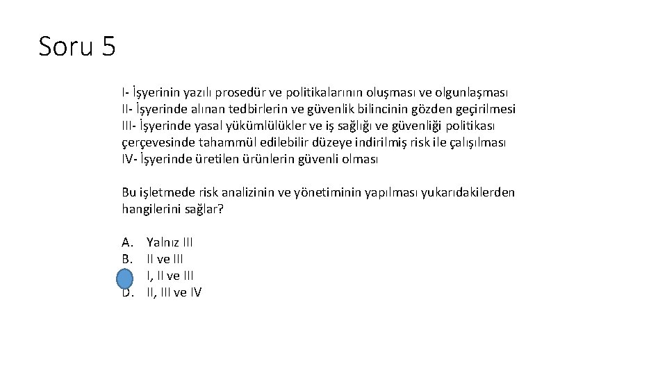 Soru 5 I- İşyerinin yazılı prosedür ve politikalarının oluşması ve olgunlaşması II- İşyerinde alınan