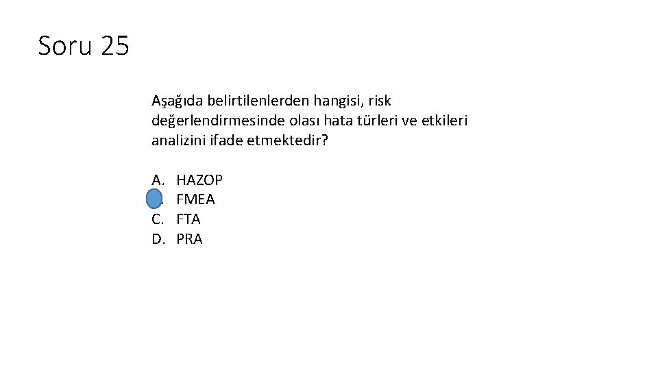 Soru 25 Aşağıda belirtilenlerden hangisi, risk değerlendirmesinde olası hata türleri ve etkileri analizini ifade