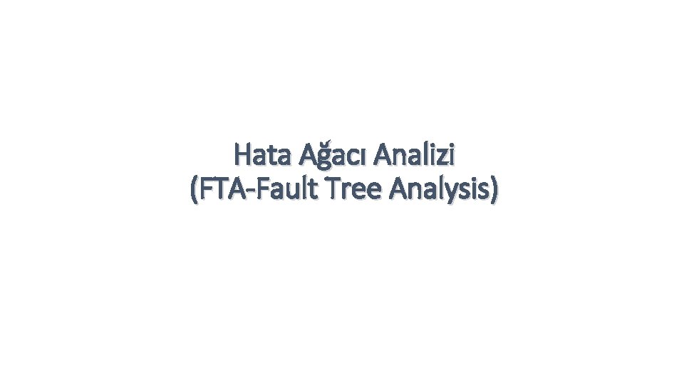 Hata Ağacı Analizi (FTA-Fault Tree Analysis) 