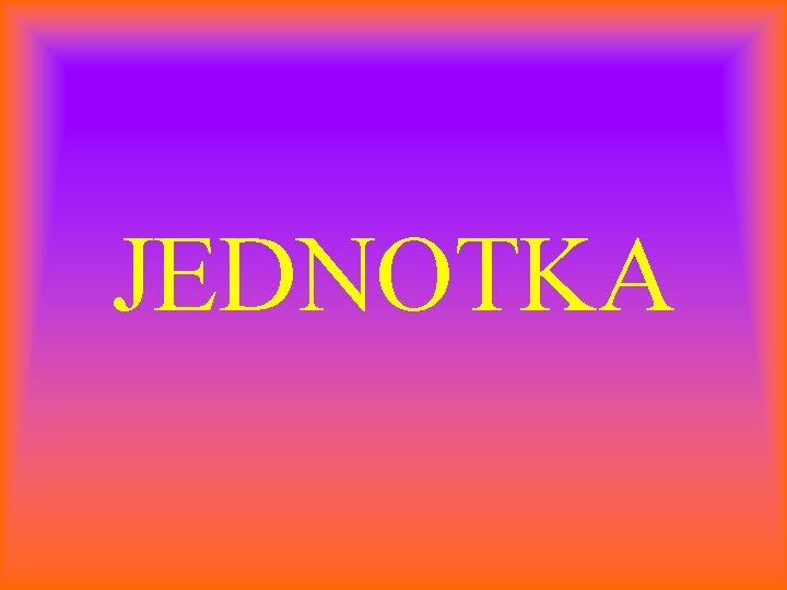 JEDNOTKA 