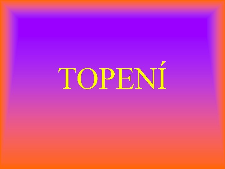 TOPENÍ 