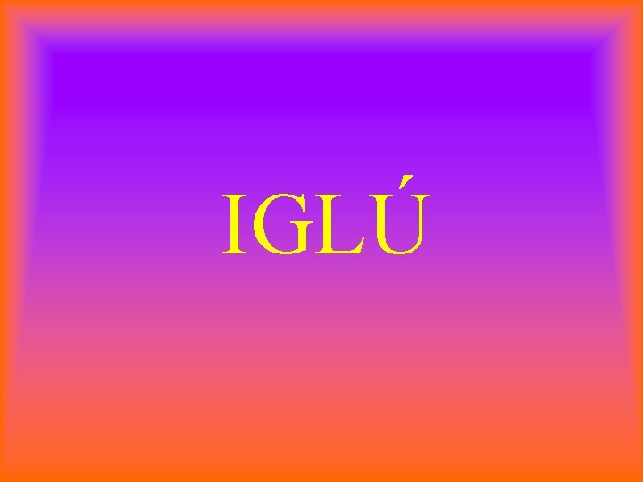 IGLÚ 
