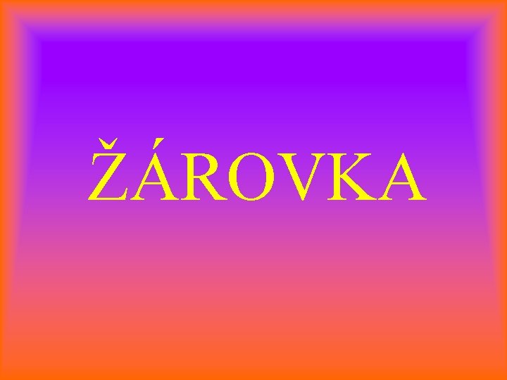 ŽÁROVKA 