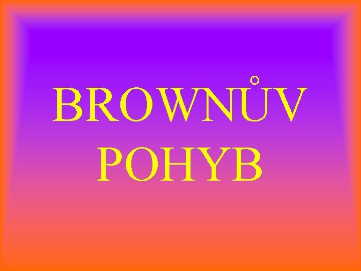 BROWNŮV POHYB 