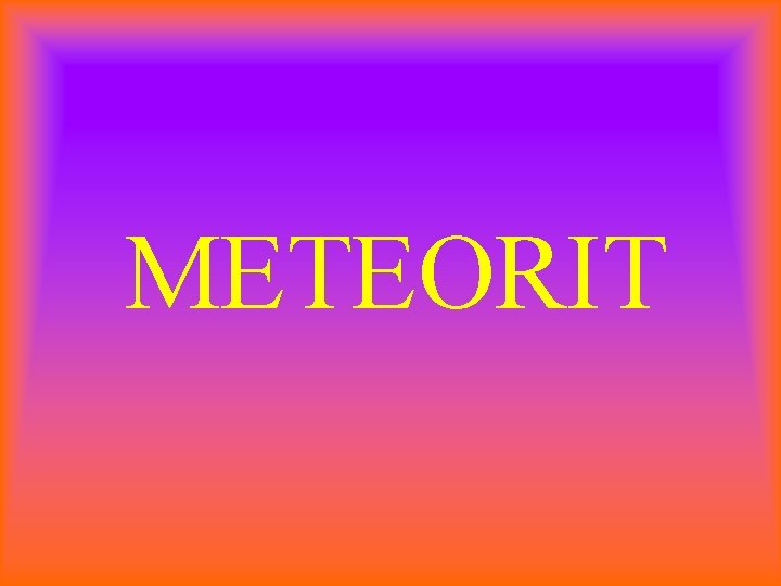 METEORIT 
