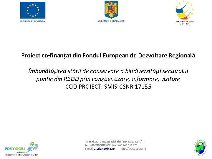 Proiect co-finanțat din Fondul European de Dezvoltare Regională Îmbunătățirea stării de conservare a biodiversității