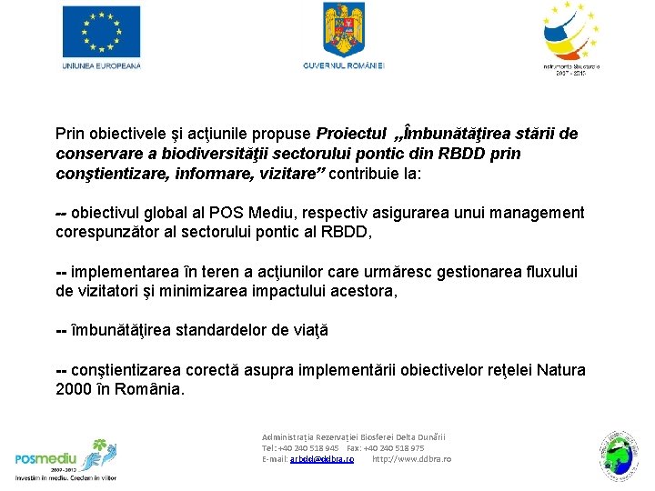 Prin obiectivele şi acţiunile propuse Proiectul „Îmbunătăţirea stării de conservare a biodiversităţii sectorului pontic