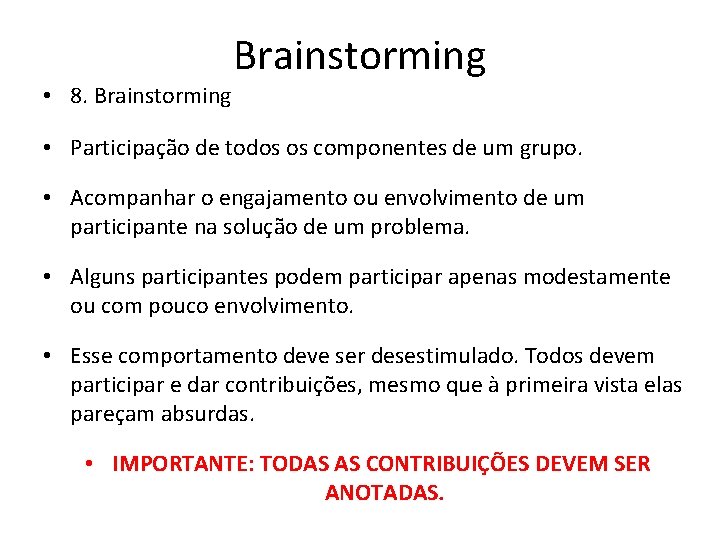  • 8. Brainstorming • Participação de todos os componentes de um grupo. •