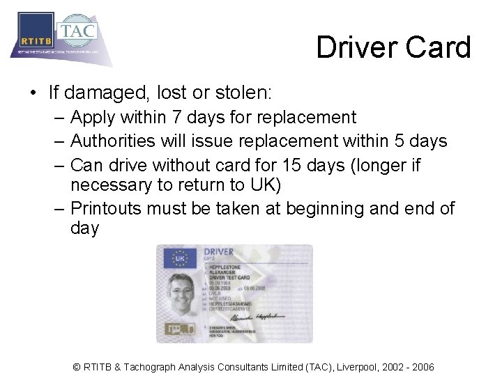 Driver Card • If damaged, lost or stolen: – Apply within 7 days for