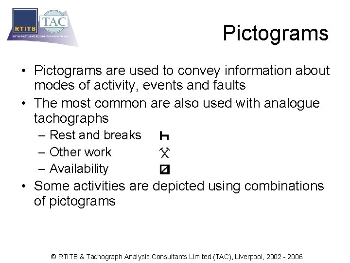Pictograms • Pictograms are used to convey information about modes of activity, events and