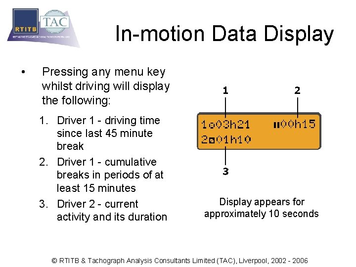 In-motion Data Display • Pressing any menu key whilst driving will display the following: