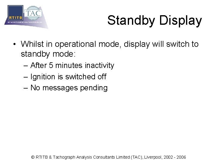 Standby Display • Whilst in operational mode, display will switch to standby mode: –