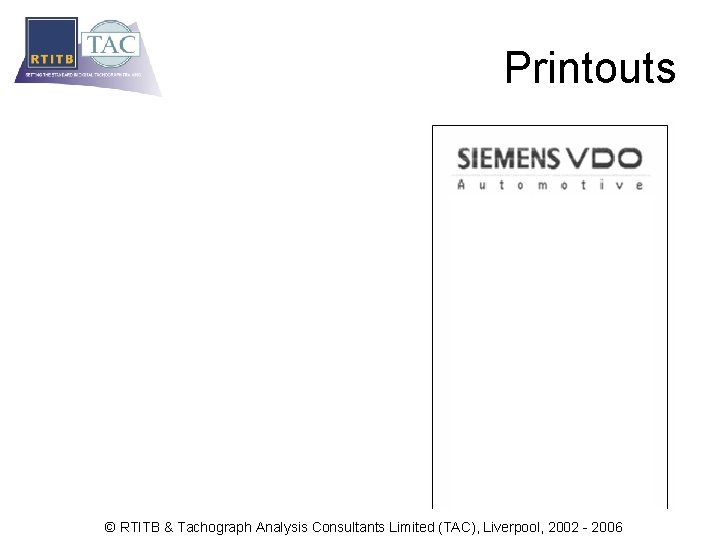 Printouts © RTITB & Tachograph Analysis Consultants Limited (TAC), Liverpool, 2002 - 2006 