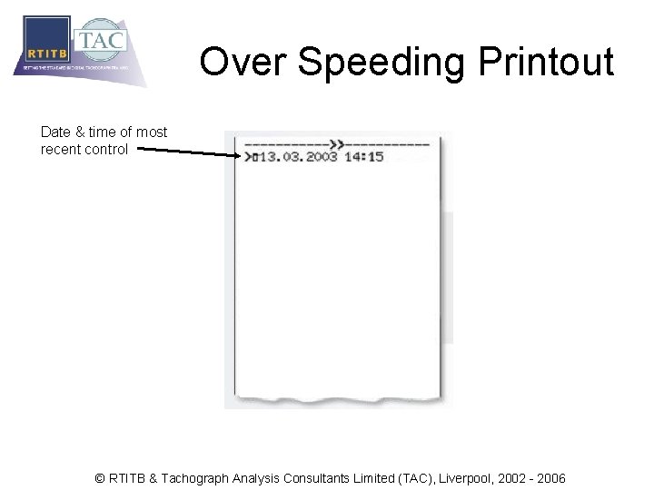 Over Speeding Printout Date & time of most recent control © RTITB & Tachograph