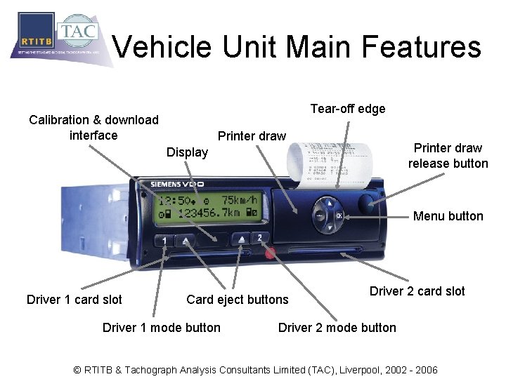 Vehicle Unit Main Features Tear-off edge Calibration & download interface Printer draw release button