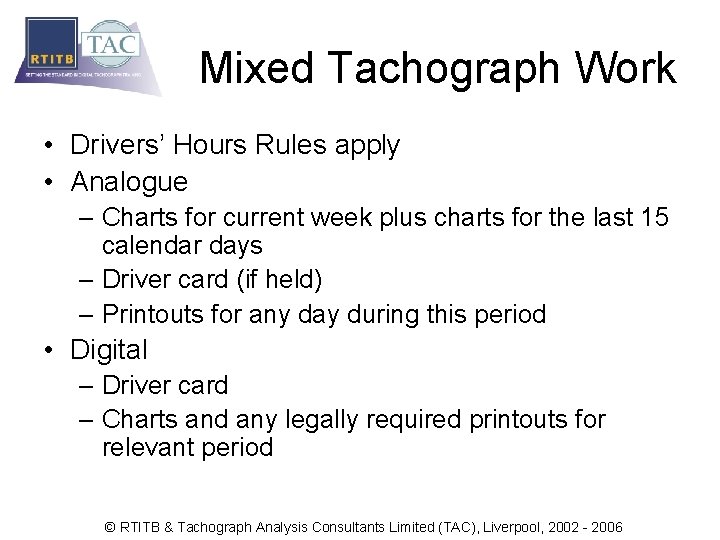 Mixed Tachograph Work • Drivers’ Hours Rules apply • Analogue – Charts for current