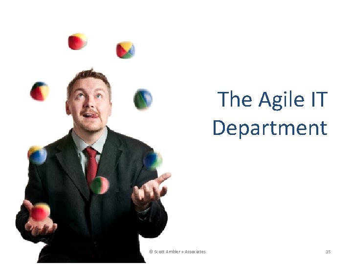 The Agile IT Department © Scott Ambler + Associates 15 