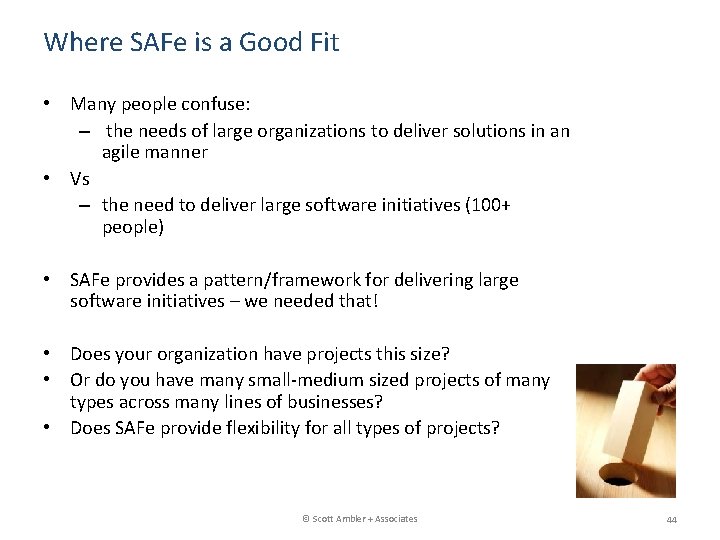 Where SAFe is a Good Fit • Many people confuse: – the needs of