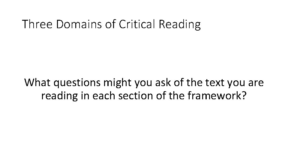 Three Domains of Critical Reading What questions might you ask of the text you