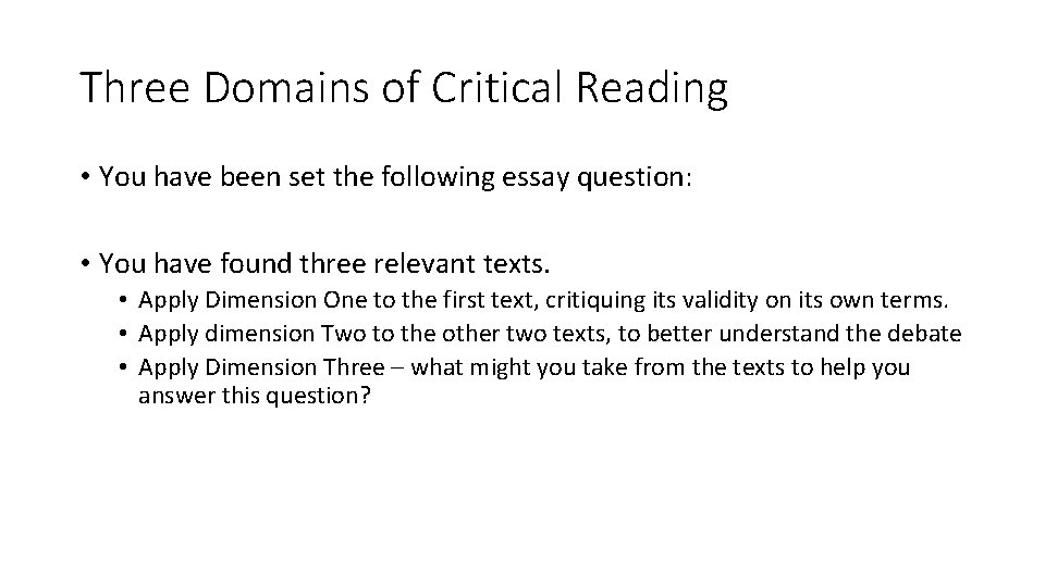 Three Domains of Critical Reading • You have been set the following essay question: