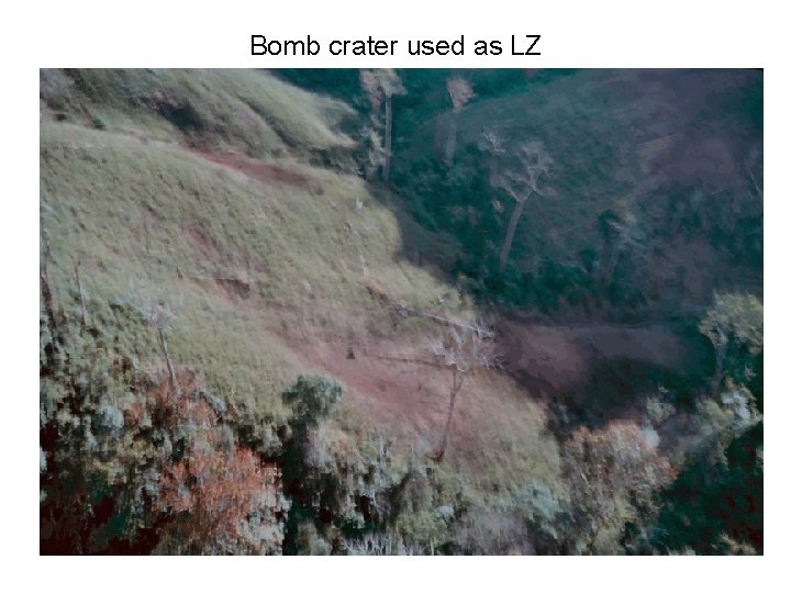 Bomb crater used as LZ Bomb crater used as LZ