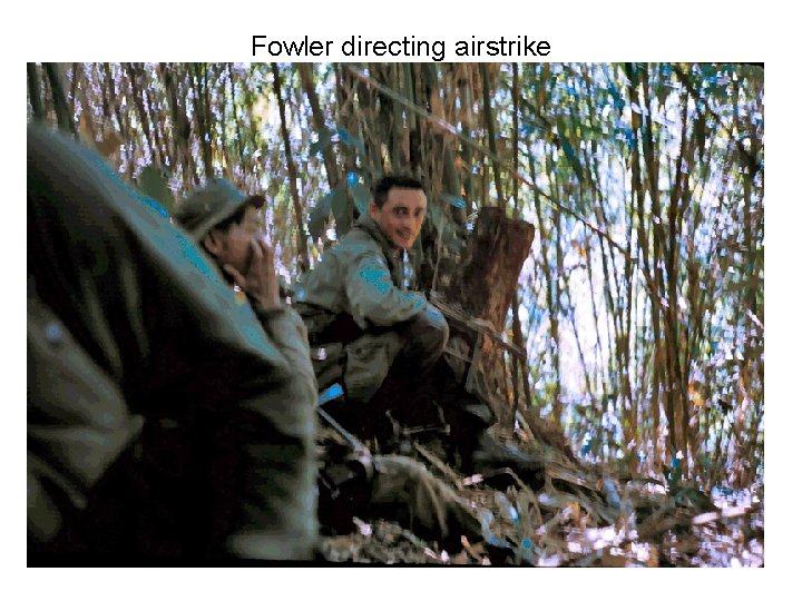Fowler directing airstrike Fowler directing airstrike