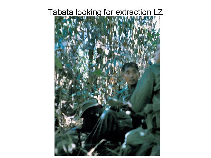 Tabata looking for extraction LZ Tabata looking for extraction LZ