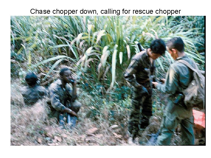 Chase chopper down, calling for rescue chopper Chase chopper down, calling for rescue chopper