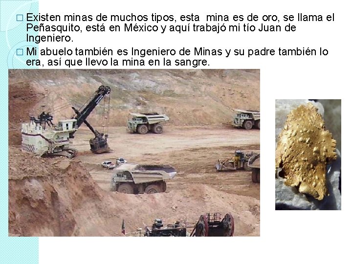 � Existen minas de muchos tipos, esta mina es de oro, se llama el