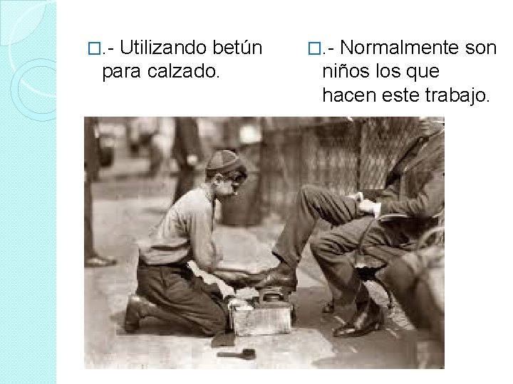 �. - Utilizando betún para calzado. �. - Normalmente son niños los que hacen