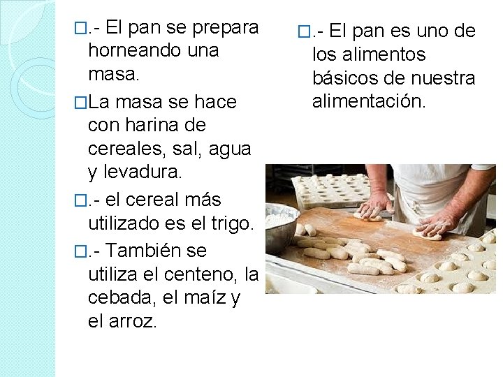 �. - El pan se prepara horneando una masa. �La masa se hace con