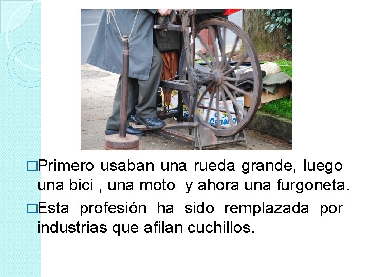 �Primero usaban una rueda grande, luego una bici , una moto y ahora una