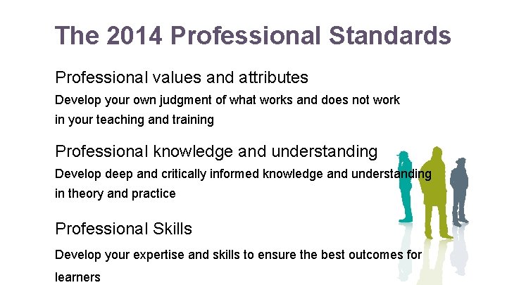 The 2014 Professional Standards Professional values and attributes Develop your own judgment of what