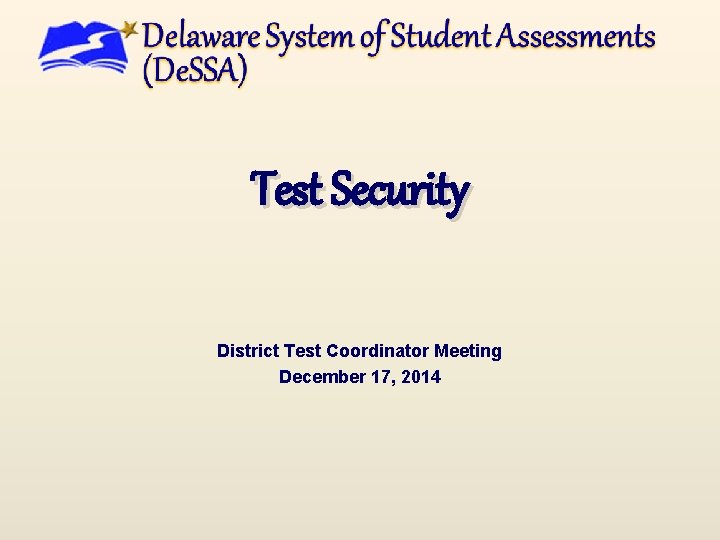 Test Security District Test Coordinator Meeting December 17, 2014 