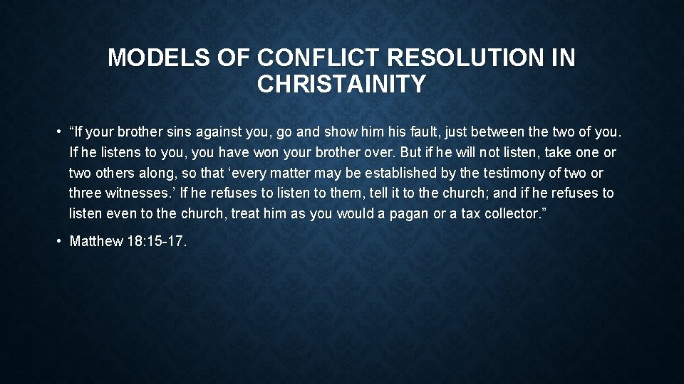 MODELS OF CONFLICT RESOLUTION IN CHRISTAINITY • “If your brother sins against you, go