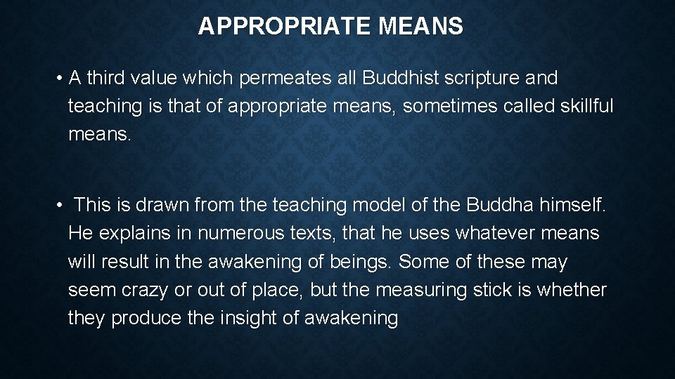 APPROPRIATE MEANS • A third value which permeates all Buddhist scripture and teaching is