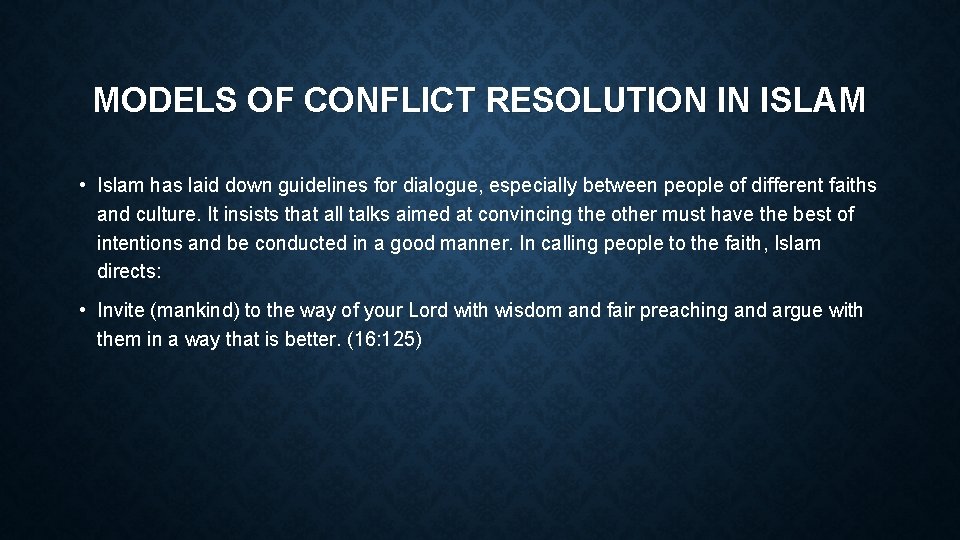 MODELS OF CONFLICT RESOLUTION IN ISLAM • Islam has laid down guidelines for dialogue,